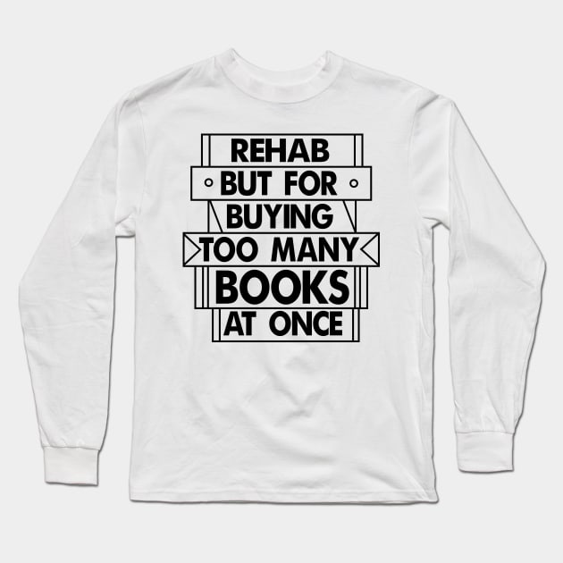 Books Rehab Long Sleeve T-Shirt by b34poison